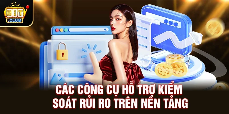 Các công cụ hỗ trợ kiểm soát rủi ro trên nền tảng
