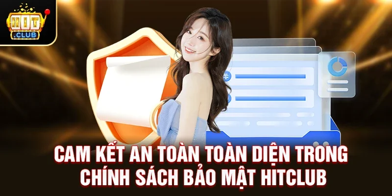 Cam kết an toàn toàn diện trong Chính Sách Bảo Mật HitClub