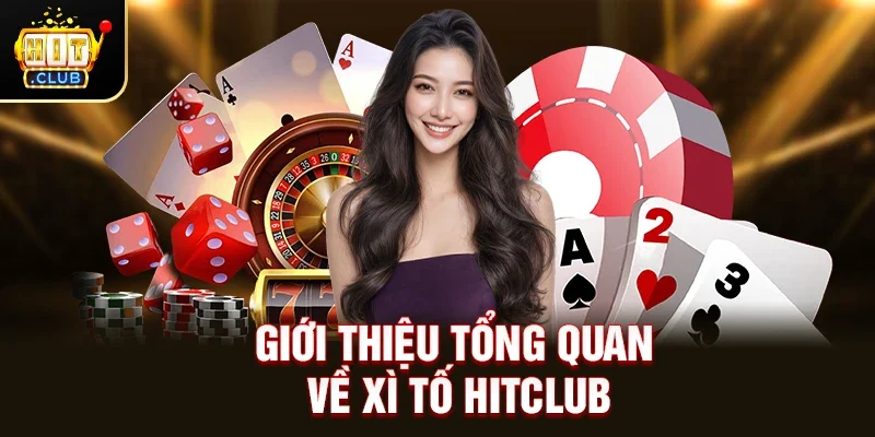 Tổng quan về Xì Tố Hitclub