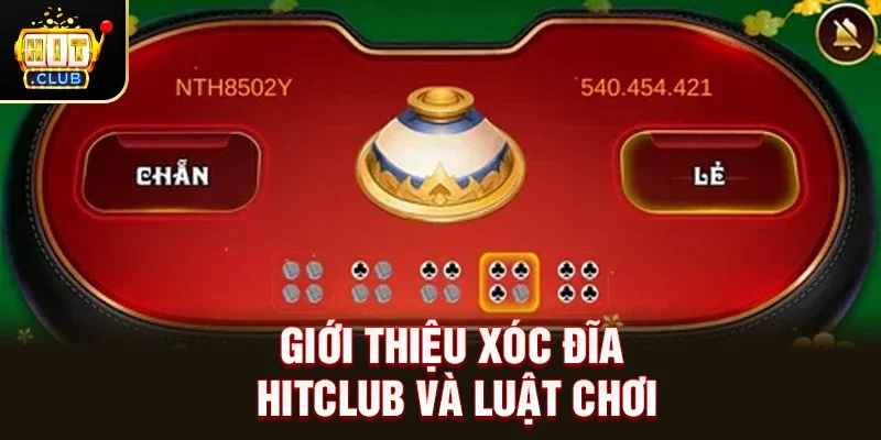 Giới thiệu xóc đĩa HitClub và luật chơi