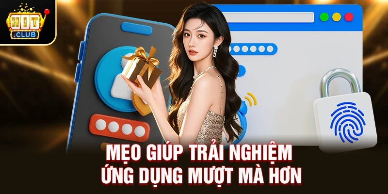 Mẹo giúp trải nghiệm ứng dụng mượt mà hơn